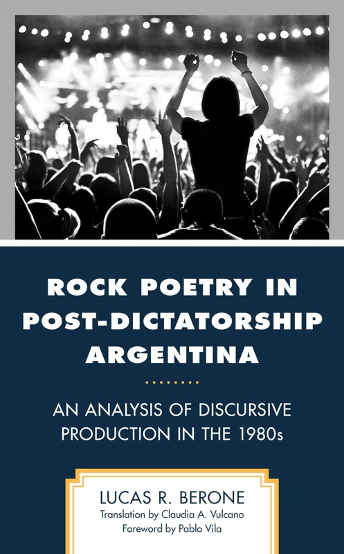 Rock Poetry in Post-Dictatorship Argentina: An Analysis of Discursive Production in the 1980s (Music, Culture, and Identity in Latin America)