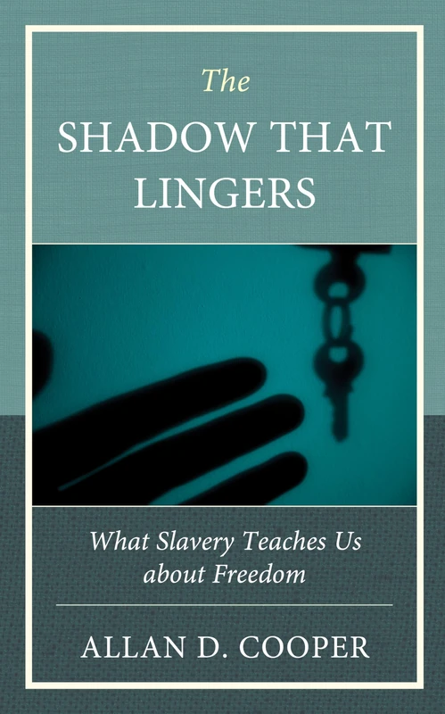 Shadow that Lingers: What Slavery Teaches Us about Freedom