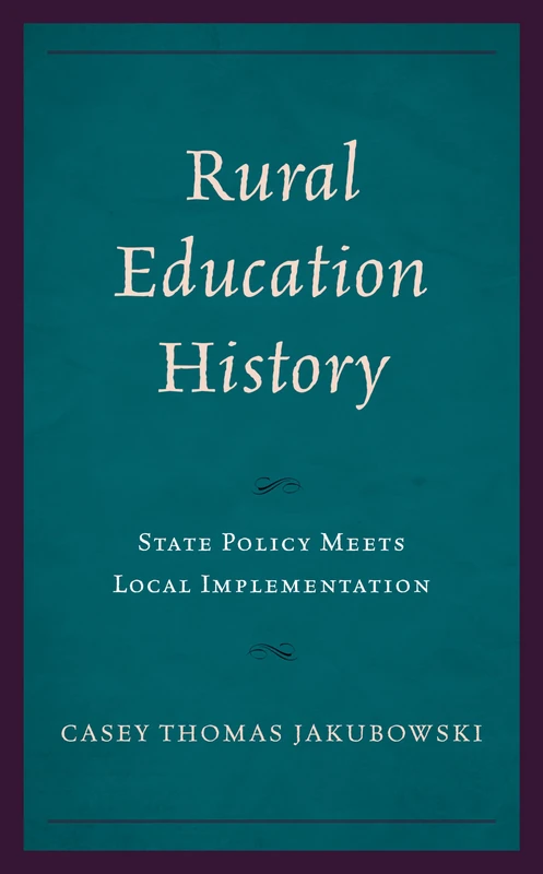 Rural Education History: State Policy Meets Local Implementation (Studies in Urban–Rural Dynamics)