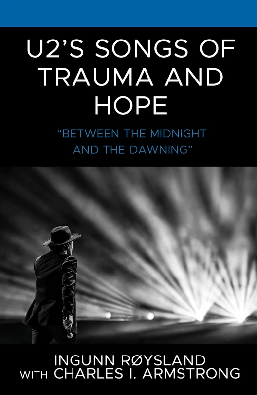 U2’s Songs of Trauma and Hope: “Between the Midnight and the Dawning” (For the Record: Studies in Rock and Popular Music)