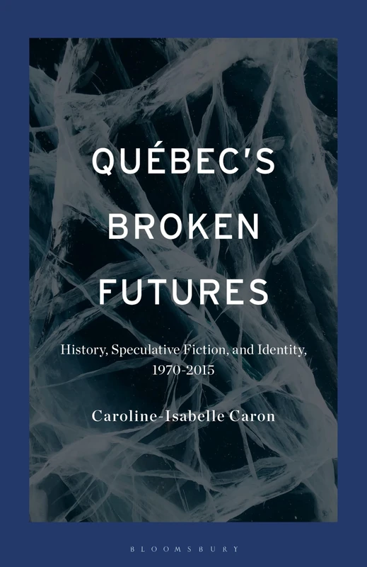 Québec's Broken Futures: History, Speculative Fiction, and Identity, 1970–2015