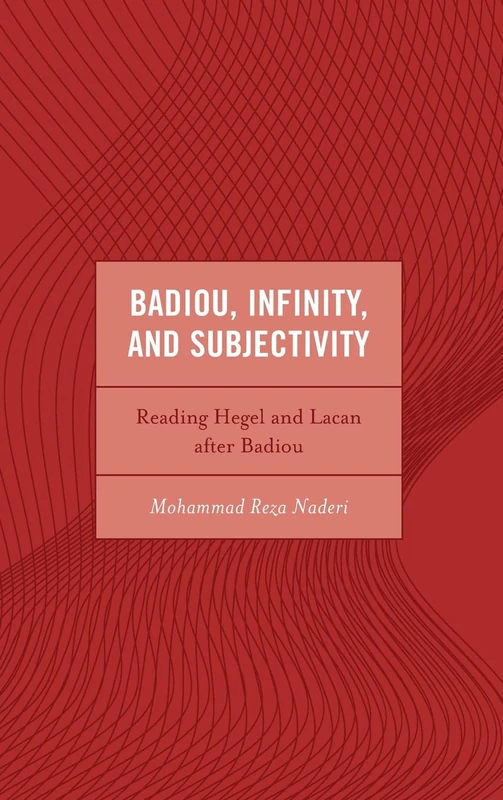Badiou, Infinity, and Subjectivity: Reading Hegel and Lacan after Badiou (Continental Philosophy and the History of Thought)