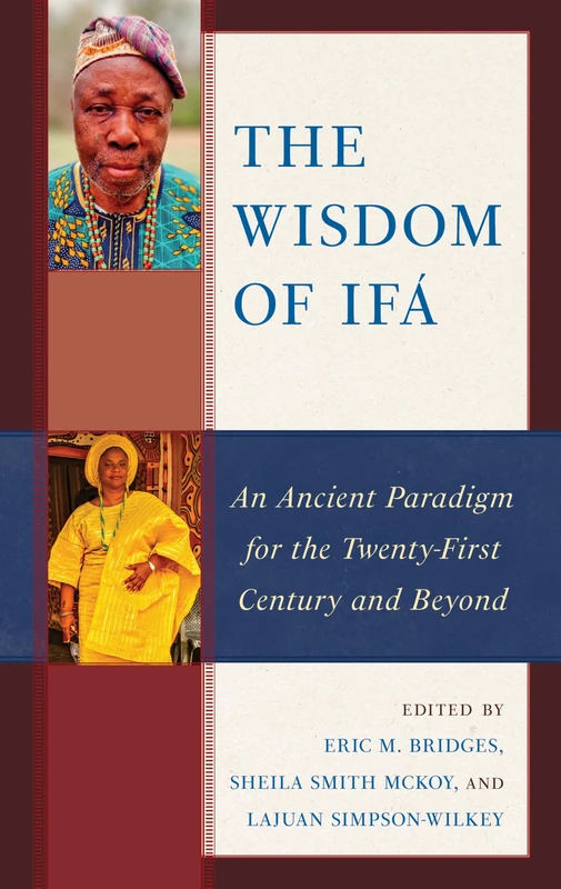 The Wisdom of Ifá: An Ancient Paradigm for the Twenty-First Century and Beyond (The Black Atlantic Cultural Series: Revisioning Artistic, Historical, ... Psychological, and Sociological Perspectives)