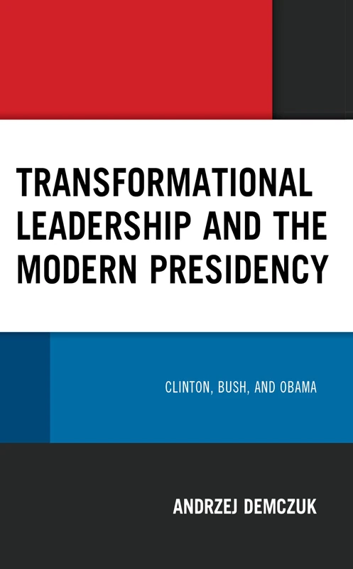 Transformational Leadership and the Modern Presidency: Clinton, Bush, and Obama - Image 1