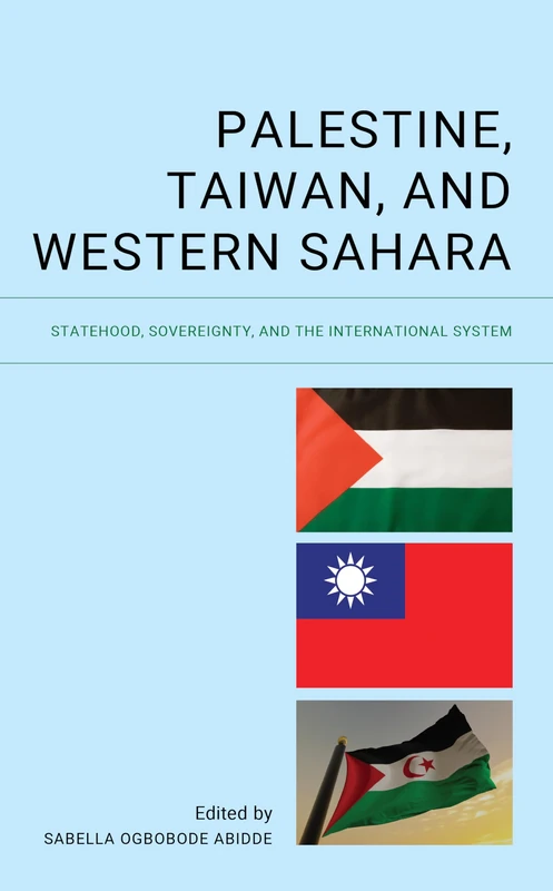 Palestine, Taiwan, and Western Sahara: Statehood, Sovereignty, and the International System