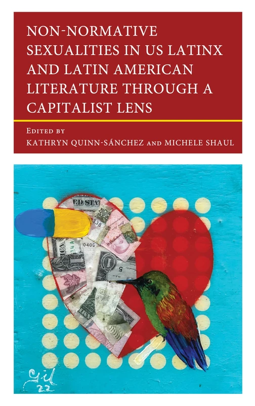 Non-Normative Sexualities in US Latinx and Latin American Literature Through a Capitalist Lens