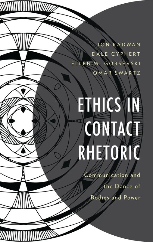 Ethics in Contact Rhetoric: Communication and the Dance of Bodies and Power (Bloomsbury Studies in Contemporary Rhetoric)
