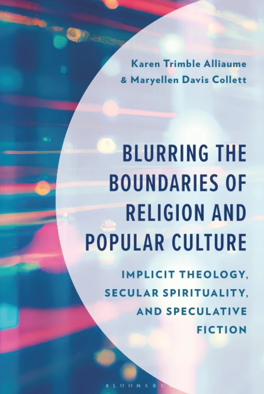 Blurring the Boundaries of Religion and Popular Culture: Implicit Theology, Secular Spirituality, and Speculative Fiction