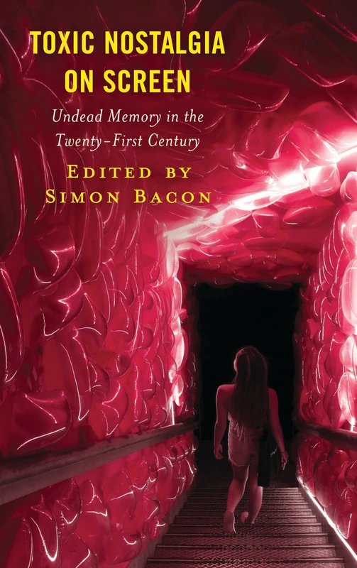 Toxic Nostalgia on Screen: Undead Memory in the Twenty-First Century (Lexington Books Horror Studies)