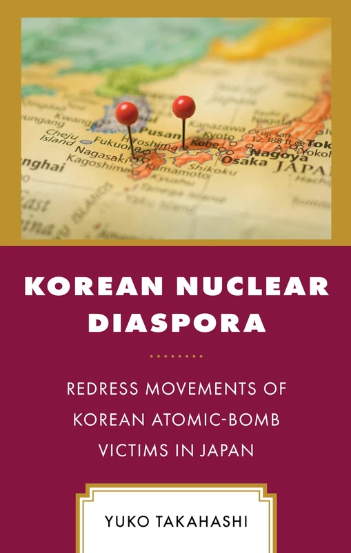 Korean Nuclear Diaspora: Redress Movements of Korean Atomic Bomb Victims in Japan (Korean Communities across the World)