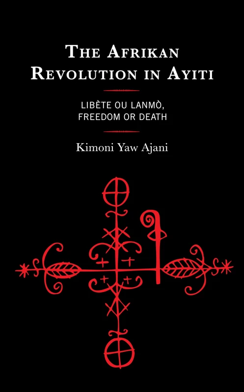 The Afrikan Revolution in Ayiti: Libète ou Lanmò, Freedom or Death