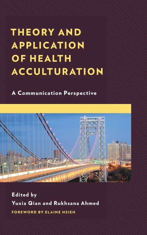 Theory and Application of Health Acculturation: A Communication Perspective: 23 (Lexington Studies in Health Communication)