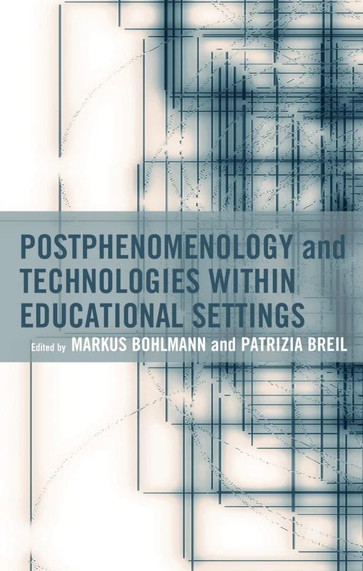 Postphenomenology and Technologies Within Educational Settings (Postphenomenology and the Philosophy of Technology)