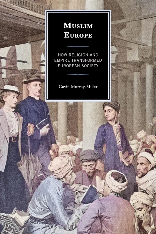 Muslim Europe: How Religion and Empire Transformed European Society