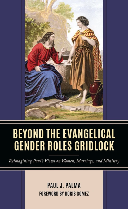 Beyond the Evangelical Gender Roles Gridlock: Reimagining Paul’s Views on Women, Marriage, and Ministry