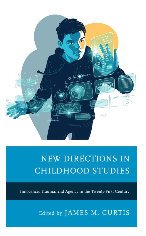 New Directions in Childhood Studies: Innocence, Trauma, and Agency in the Twenty-first Century (Children and Youth in Popular Culture)