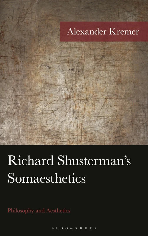 Richard Shusterman's Somaesthetics: Philosophy and Aesthetics (American Philosophy Series)
