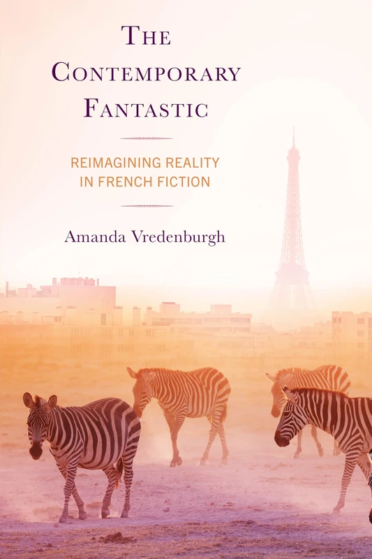 The Contemporary Fantastic: Reimagining Reality in French Fiction