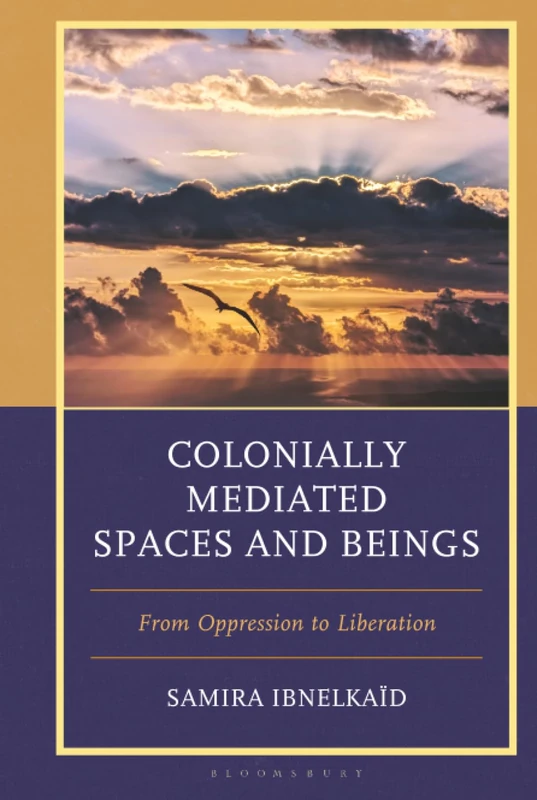 Colonially Mediated Spaces and Beings: From Oppression to Liberation