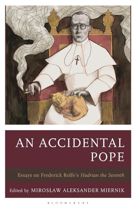 Accidental Pope, An: Essays on Frederick Rolfe’s Hadrian the Seventh (Politics, Literature, & Film) - Image 1