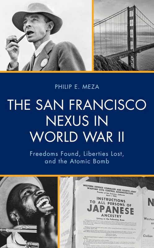 The San Francisco Nexus in World War II: Freedoms Found, Liberties Lost, and the Atomic Bomb