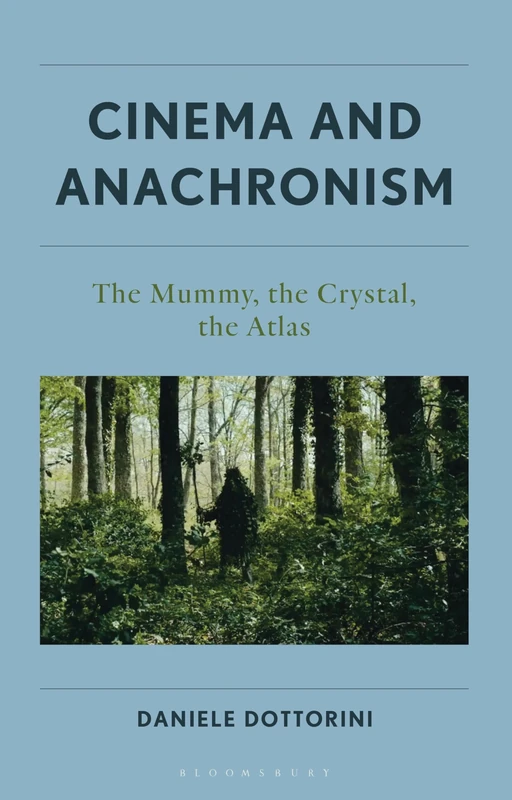 Cinema and Anachronism: The Mummy, the Crystal, the Atlas: 2 (Cine-Aesthetics: New Directions in Film and Philosophy)