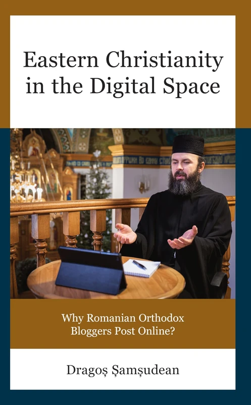 Eastern Christianity in the Digital Space: Why Romanian Orthodox Bloggers Post Online? (Russian, Eurasian, and Eastern European Politics)