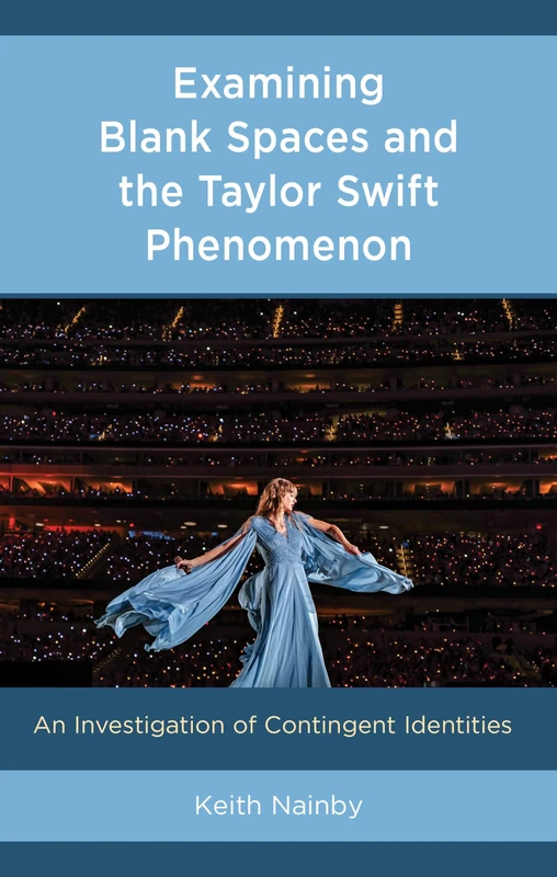 Blank Space: Taylor Swift and Contingent Identities: An Investigation of Contingent Identities (For the Record: Studies in Rock and Popular Music)