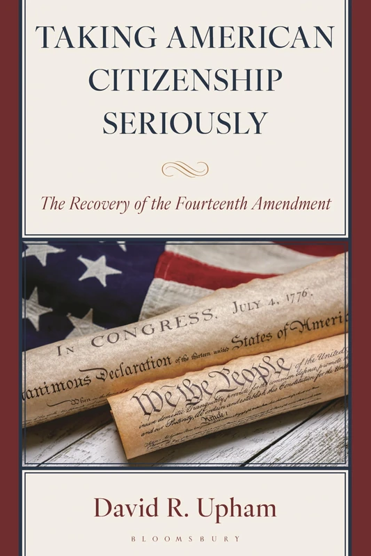 Taking American Citizenship Seriously: The Recovery of the Fourteenth Amendment
