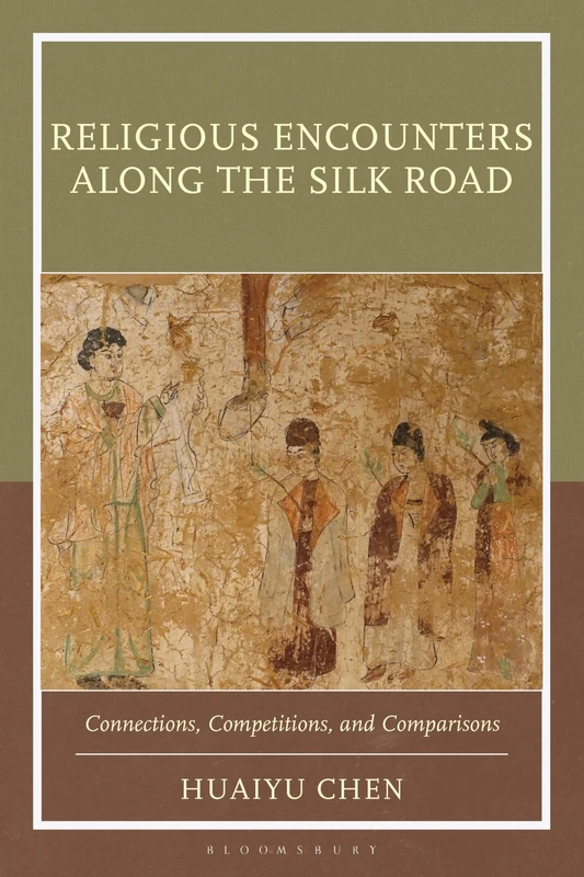 Religious Encounters along the Silk Road: Connections, Competitions, and Comparisons