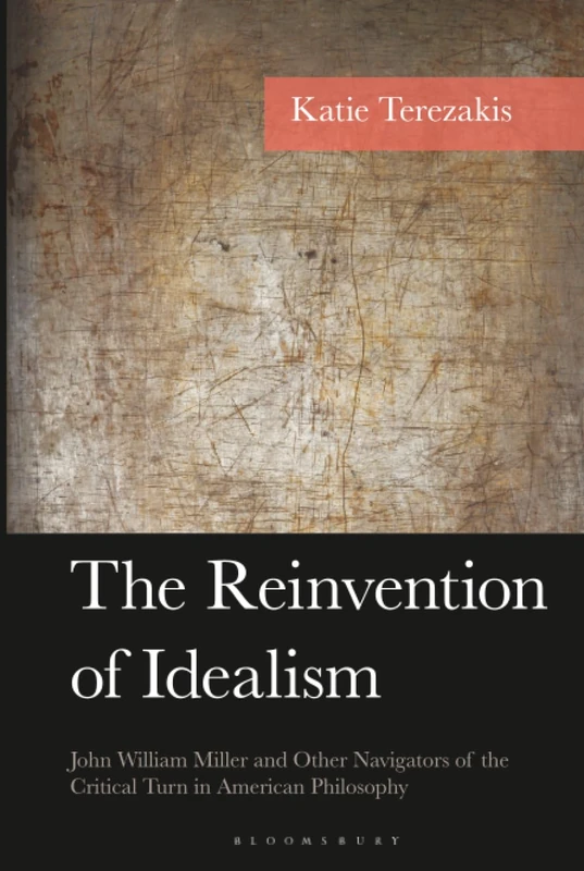 Reinvention of Idealism, The: John William Miller and Other Navigators of the Critical Turn in American Philosophy (American Philosophy Series)