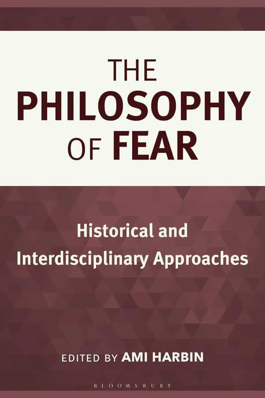 Philosophy of Fear, The: Historical and Interdisciplinary Approaches