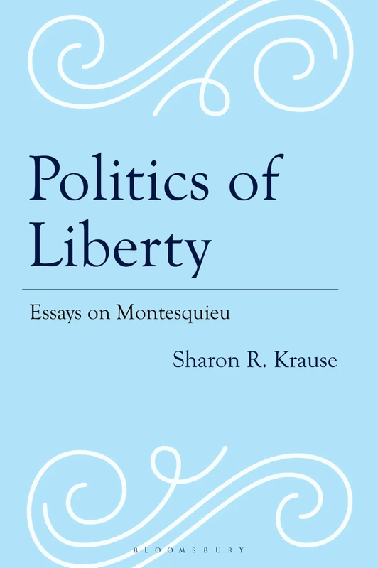 Politics of Liberty: Essays on Montesquieu