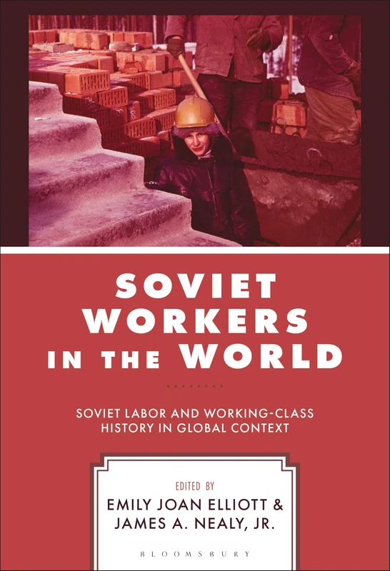 Soviet Workers in the World: Soviet Labor and Working-Class History in Global Context
