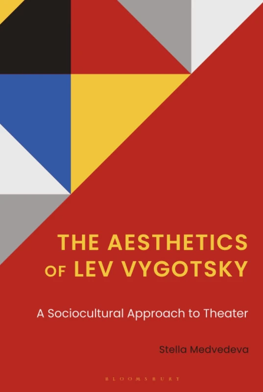 Aesthetics of Lev Vygotsky, The: A Sociocultural Approach to Theater