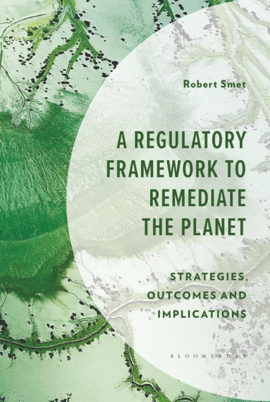 Regulatory Framework to Remediate the Planet, A: Strategies, Outcomes and Implications (Environment and Society)