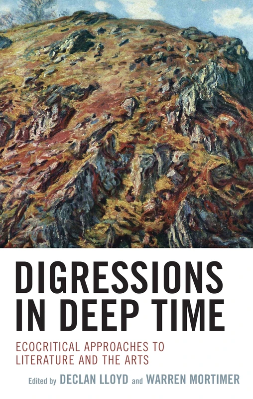 Digressions in Deep Time: Ecocritical Approaches to Literature and the Arts (Ecocritical Theory and Practice)