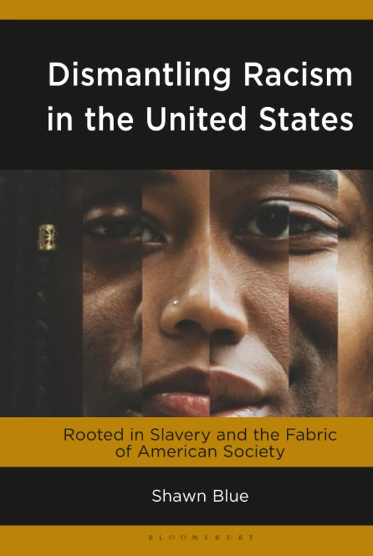 Dismantling Racism in the United States: Rooted in Slavery and the Fabric of American Society