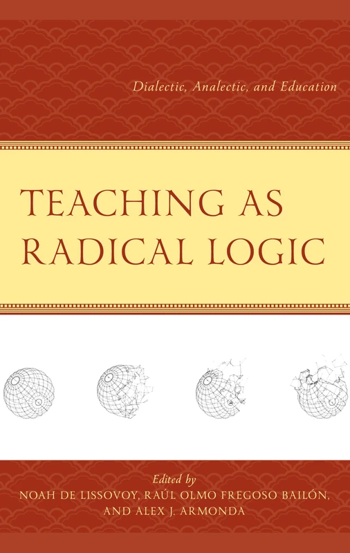 Teaching as Radical Logic: Dialectic, Analectic, and Education (Decolonial Options for the Social Sciences)
