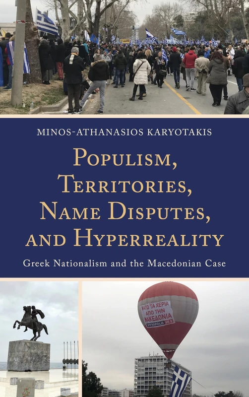Populism, Territories, Name Disputes, and Hyperreality: Greek Nationalism and the Macedonian Case