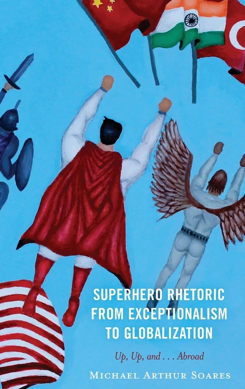 Superhero Rhetoric from Exceptionalism to Globalization: Up, Up and ...Abroad