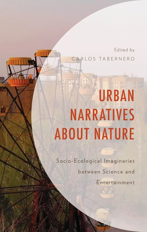 Urban Narratives about Nature: Socio-Ecological Imaginaries between Science and Entertainment (Environment and Society)