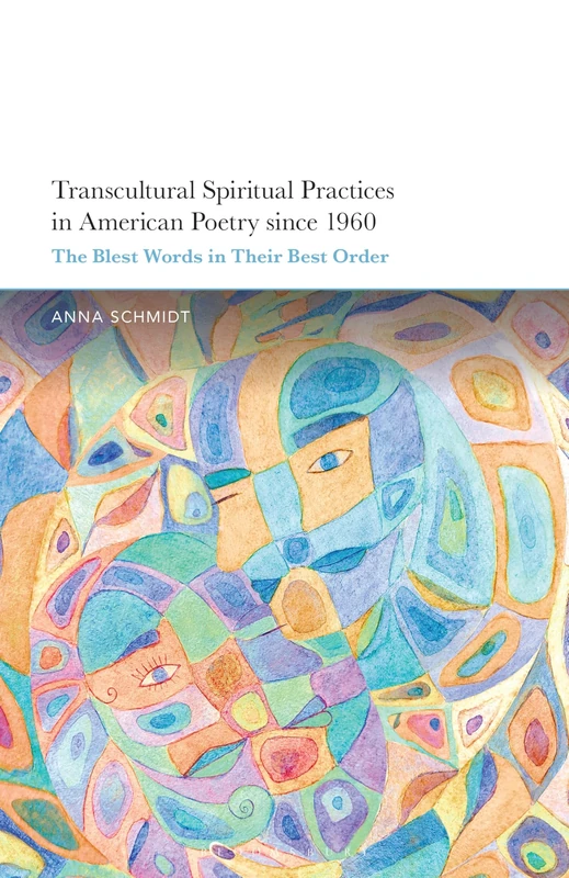 Transcultural Spiritual Practices in American Poetry since 1960: The Blest Words in Their Best Order