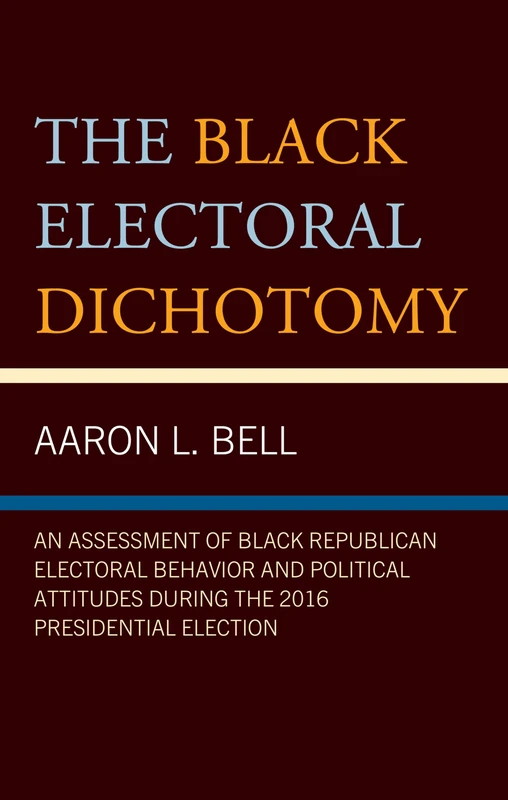 The Black Electoral Dichotomy: An Assessment of Black Republican Electoral Behavior and Political Attitudes During the 2016 Presidential Election