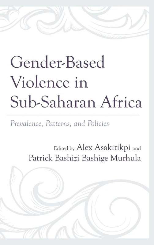 Gender-Based Violence in Sub-Saharan Africa: Prevalence, Patterns, and Policies (Breaking Boundaries: New Horizons in Gender & Sexualities)