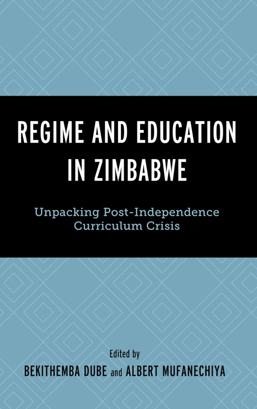 Regime and Education in Zimbabwe: Unpacking Post-Independence Curriculum Crisis