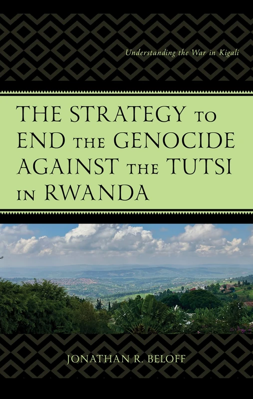 The Strategy to End the Genocide against the Tutsi in Rwanda: Understanding the War in Kigali