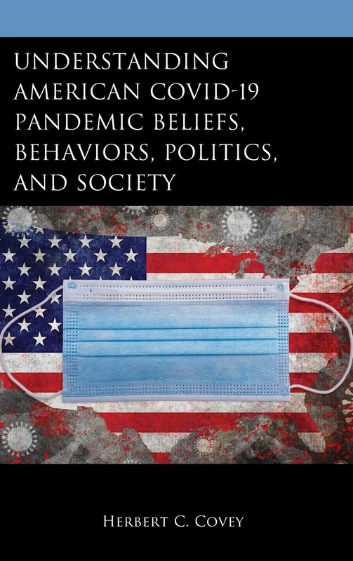 Understanding American COVID-19 Pandemic Beliefs, Behaviors, Politics, and Society