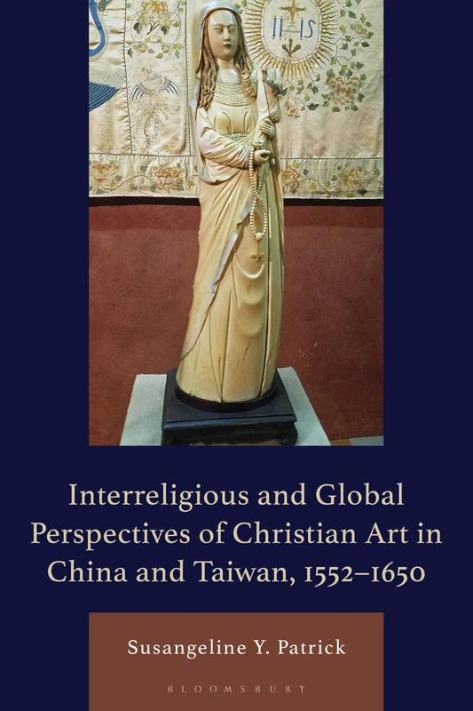 An Interreligious and Global Perspectives of Christian Art in China and Taiwan, 1552–1650