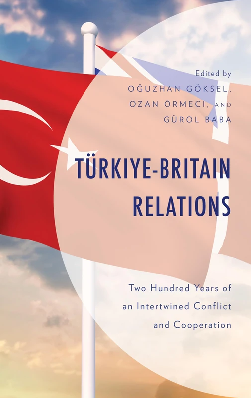 Türkiye-Britain Relations: Two Hundred Years of an Intertwined Conflict and Cooperation